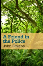 A Friend in the Police - John Givens, Veronique Vienne