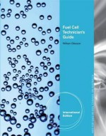 Fuel Cell Technician's Guide. by William Gleason - William Gleason