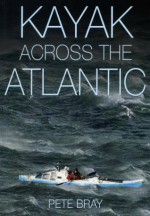 Kayak Across The Atlantic - Peter Bray