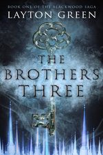 The Brothers Three: Book One of The Blackwood Saga (Volume 1) - Layton Green