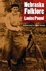 Nebraska Folklore (Second Edition) - Louise Pound, Roger Welsch, Roger L. Welsch