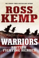 Warriors: British Fighting Heroes - Ross Kemp