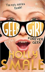 Forever Geek (Geek Girl, Book 6) - Holly Smale