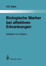 Biologische Marker Bei Affektiven Erkrankungen - Helmfried E. Klein, Hanns Hippius