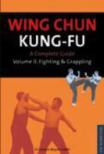 Wing Chun Kung-fu Volume 2: Fighting & Grappling - Joseph Wayne Smith