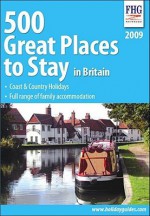 500 Great Places to Stay in Britain: Coast & Country Holidays, Full Range of Family Accommadation - FHG Guides