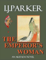 The Emperor's Woman - I.J. Parker