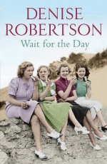 Wait for the Day - Denise Robertson