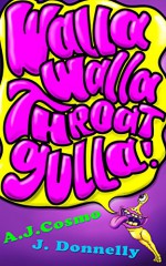 Walla Walla Throatgulla (Monsters A to Z Book 13) - A.J. Cosmo, J. Donnelly, Angela Pearson, A. J. Cosmo