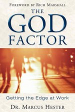 The God Factor: Getting the Edge at Work - Marcus Hester, Rich Marshall