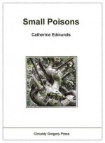 Small Poisons - Catherine Edmunds