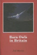 Barn Owls in Britain - Jeff Martin