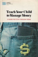 Teach Your Child to Manage Money: A Guide for Tots Through Teens - Catherine Crook de Camp, U.S. News and World Report Staff