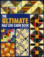 The Ultimate Half Log Cabin Quilt Book - Sharyn Squier Craig