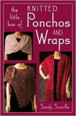 The Little Box of Knitted Ponchos and Wraps (Little Box Of...) - Sandy Scoville