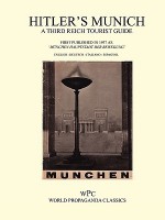 Hitler's Munich - A Third Reich Tourist Guide - Joachim von Halasz, Robin Saikia