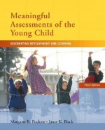 Meaningful Assessments of the Young Child: Celebrating Development and Learning (3rd Edition) - Margaret B. Puckett, Janet K. Black