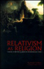 Relativism As Religion - Roger LeBlanc