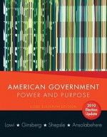 American Government, Core Edition: Power and Purpose - Theodore J. Lowi, Benjamin Ginsberg, Kenneth Shepsle