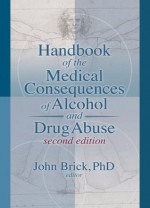 Handbook of the Medical Consequences of Alcohol and Drug Abuse (Neuropharmacology) - John Brick