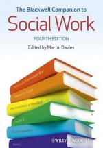 The Blackwell Companion to Social Work - Martin Davies