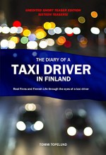 The Diary of a Taxi Driver in Finland: Real Finns and Finnish Life through the eyes of a taxi dirver. (Unedited Short Teaser Edition. Sixteen Teasers. Sixteen introducing stories) - Tommi Topelund