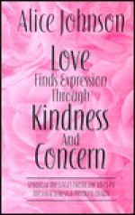 Love finds expression through kindness and concern: Spiritual messages from the lives of Mother Teresa and Princess Diana - Alice Johnson