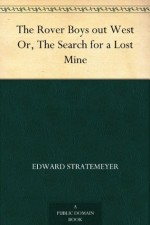 The Rover Boys out West Or, The Search for a Lost Mine - Edward Stratemeyer