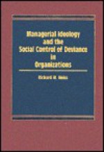 Managerial Ideology And The Social Control Of Deviance In Organizations - Richard M. Weiss