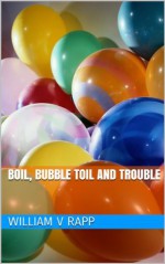 Boil, Bubble Toil And Trouble - William Rapp, Alan Yan, Mark Somers, Danielle Viola, Rajiv Mehta, Wei Xu, Michael Ehrlich, Benjamin Chou