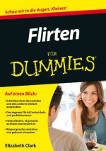 Flirten für Dummies - Elizabeth Clark, Oliver Fehn