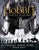 The Hobbit: the Battle of the Five Armies - Official Movie Guide - Brian Sibley