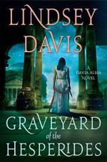 The Graveyard of the Hesperides: A Flavia Albia Novel (Flavia Albia Series) - Lindsey Davis