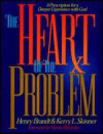 Heart of the Problem: A Prescription for a Deeper Experience with God - Henry Brandt, Kerry L. Skinner