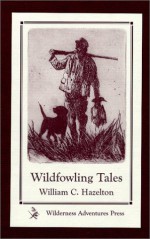 Wildfowling Tales: From the Great Ducking Resorts of the Continent - William C. Hazelton, John B. Thompson