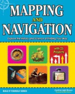 Mapping and Navigation: Explore the History and Science of Finding Your Way with 25 Projects (Build It Yourself series) - Cynthia Light Brown, Beth Hetland