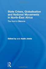 State Crises, Globalisation and National Movements in North-East Africa: The Horn's Dilemma (Routledge Advances in International Relations and Global Politics) - Asafa Jalata, Mario I. Aguilar