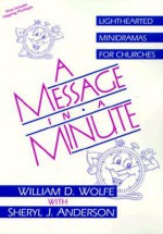 A Message in a Minute: Lighthearted Minidramas for Churches - William D. Wolfe, Sheryl J. Anderson