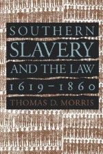 Southern Slavery and the Law, 1619-1860 (Studies in Legal History) - Thomas D. Morris