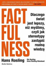 Factfulness. Dlaczego świat jest lepszy, niż myślimy, czyli jak stereotypy zastąpić realną wiedzą - Hans Rosling, Monika Popławska