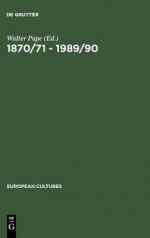 1870/71 - 1989/90: German Unifications and the Change of Literary Discourse - Walter Pape