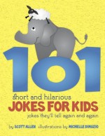 101 Short and Hilarious Jokes For Kids - Jokes They'll Tell Again and Again - Scott Allen, Michelle Dimuzio