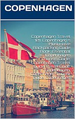 Copenhagen Travel 101. Copenhagen's Must Have Backpacking Guide Book. Essential Copenhagen Tourism Guide, Copenhagen Travel Guide,Travel Guide Copenhagen, Copenhagen Tourist Guide, Copenhagen - Heviz's, Victor Valentinov, Viola Laser, Travel Copenhagen, travel Denmark