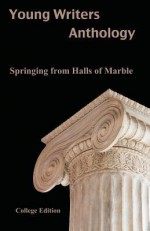 Young Writers Anthology: Springing from Halls of Marble - Derek Koehl, Tavares Stephens, Rebecca Green