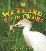 Wetland Food Chains - Bobbie Kalman, Kylie Burns