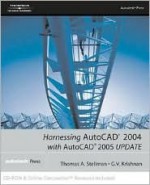 Harnessing AutoCAD. 2004 with AutoCAD 2005 Update [With CDROM] - Thomas A. Stellman, G.V. Krishnan