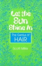 Let the Sun Shine in: The Genius of Hair - Scott Miller