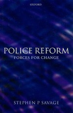 Police Reform: Forces for Change - Stephen P. Savage