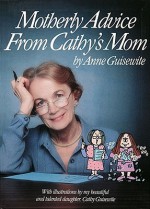 Motherly Advice from Cathy's Mom - Cathy Guisewite, Anne Guisewite