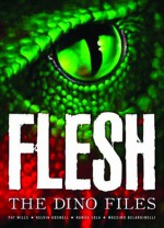 Flesh: The Dino Files. Authors, Pat Mills, Geoffrey Miller - Pat Mills, Geofrey Miller, Kevin O'Neill, Ramon Sola, Jamie McKay